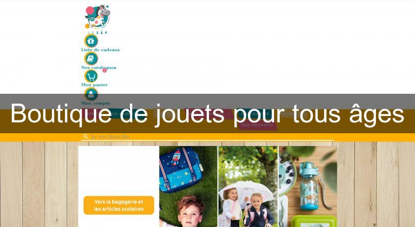 Boutique de jouets pour tous âges Boutique de jouets pour tous âges