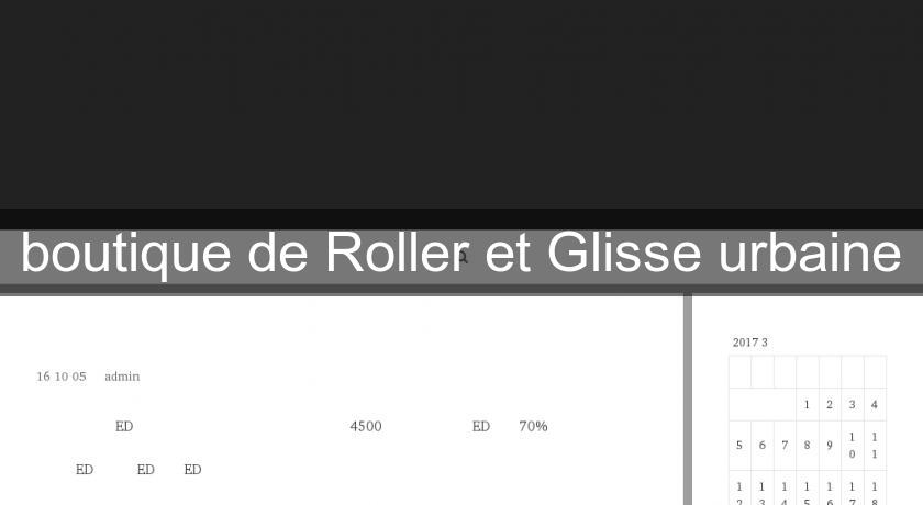 boutique de Roller et Glisse urbaine