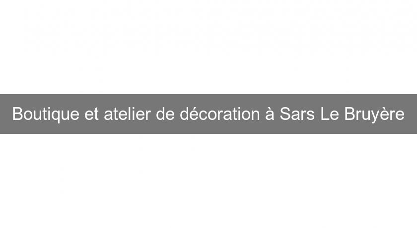 Boutique et atelier de décoration à Sars Le Bruyère Boutique et atelier de décoration à Sars Le Bruyère