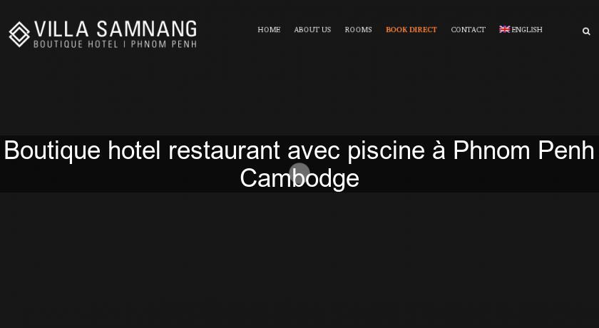 Boutique hotel restaurant avec piscine à Phnom Penh Cambodge Boutique hotel restaurant avec piscine à Phnom Penh Cambodge