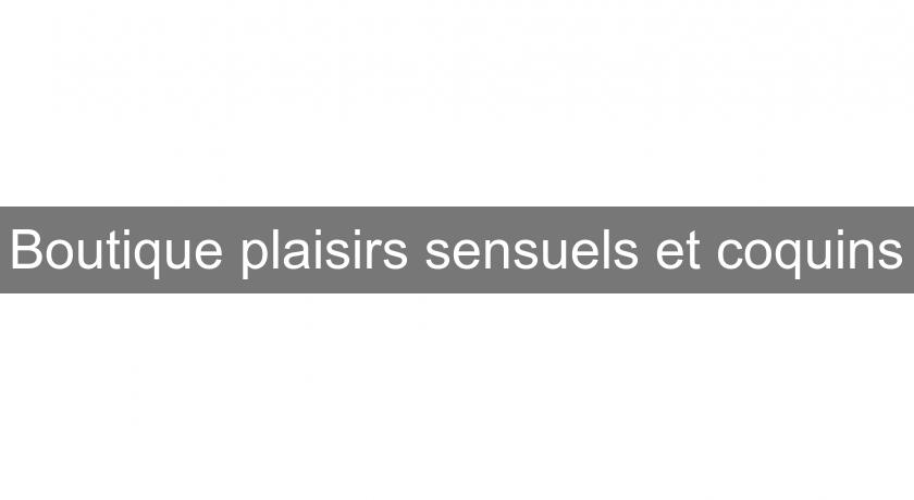 Boutique plaisirs sensuels et coquins