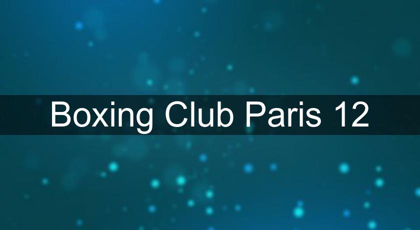 Boxing Club Paris 12 Boxing Club Paris 12