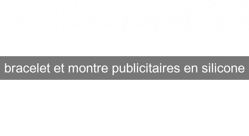 bracelet et montre publicitaires en silicone bracelet et montre publicitaires en silicone