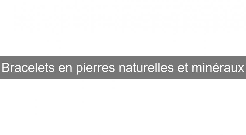 Bracelets en pierres naturelles et minéraux Bracelets en pierres naturelles et minéraux