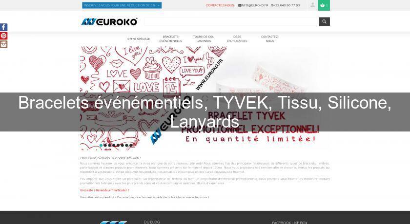 Bracelets événémentiels, TYVEK, Tissu, Silicone, Lanyards Bracelets événémentiels, TYVEK, Tissu, Silicone, Lanyards