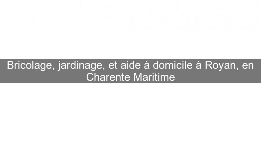 Bricolage, jardinage, et aide à domicile à Royan, en Charente Maritime