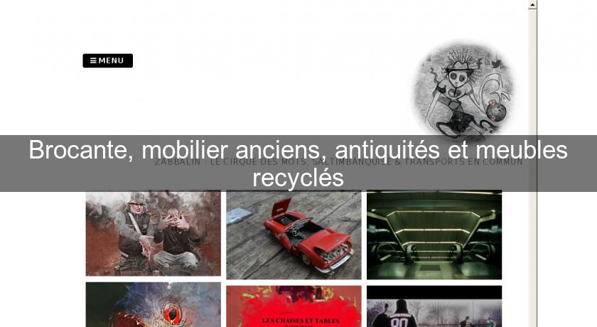 Brocante, mobilier anciens, antiquités et meubles recyclés Brocante, mobilier anciens, antiquités et meubles recyclés