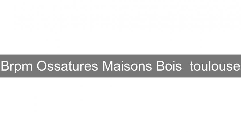 Brpm Ossatures Maisons Bois toulouse Brpm Ossatures Maisons Bois toulouse