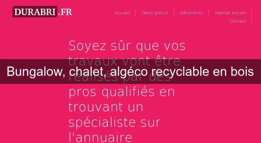 Bungalow, chalet, algéco recyclable en bois Bungalow, chalet, algéco recyclable en bois