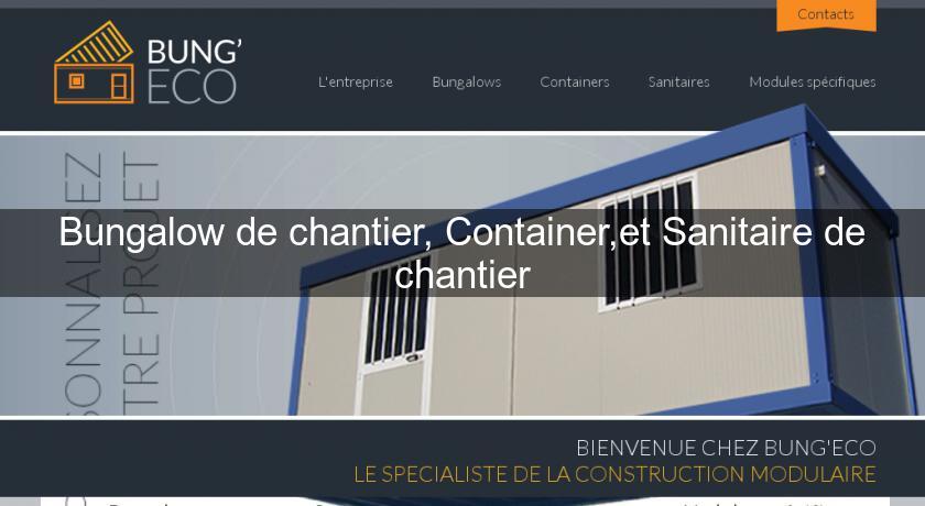 Bungalow de chantier, Container,et Sanitaire de chantier Bungalow de chantier, Container,et Sanitaire de chantier