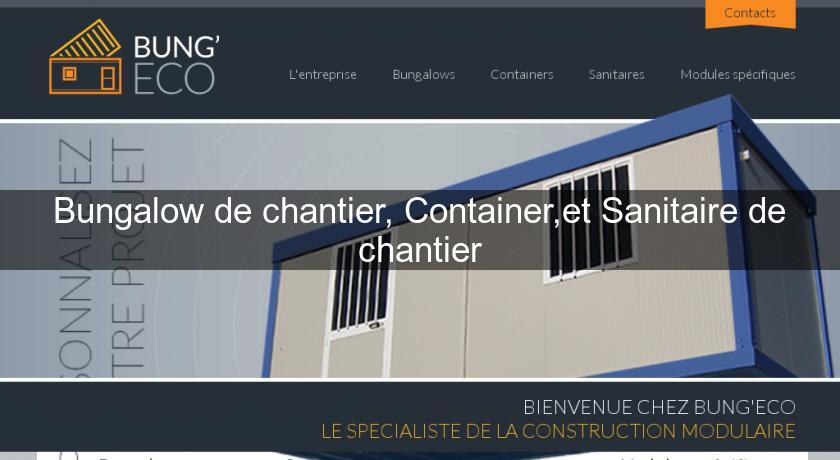 Bungalow de chantier, Container,et Sanitaire de chantier