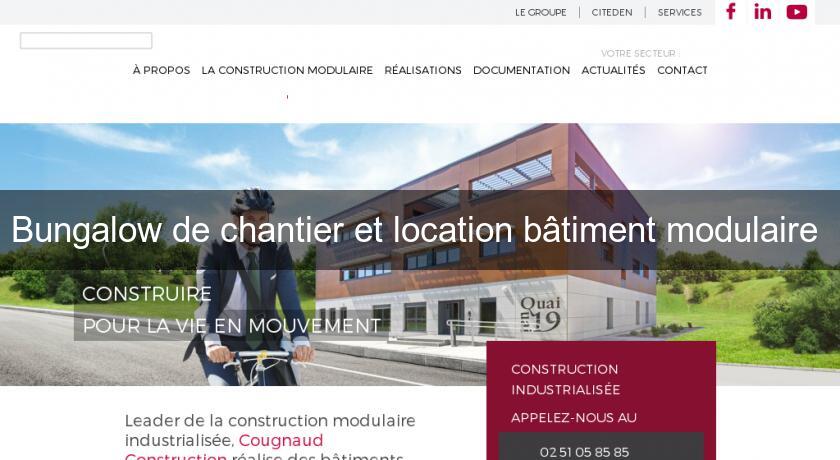 Bungalow de chantier et location bâtiment modulaire Bungalow de chantier et location bâtiment modulaire