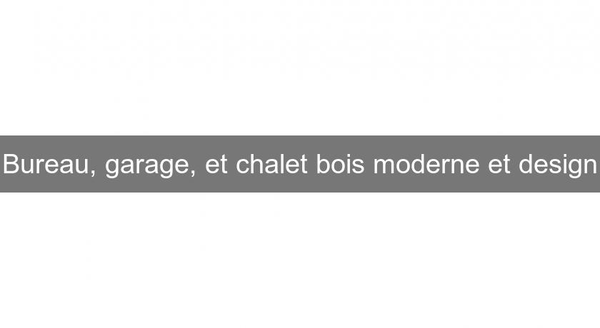 Bureau, garage, et chalet bois moderne et design Bureau, garage, et chalet bois moderne et design