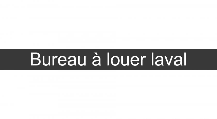 Bureau à louer laval Bureau à louer laval