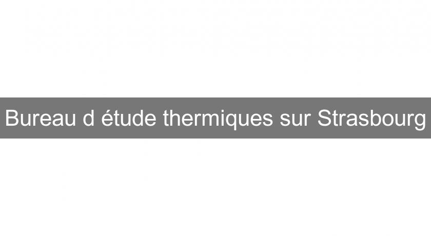 Bureau d'étude thermiques sur Strasbourg