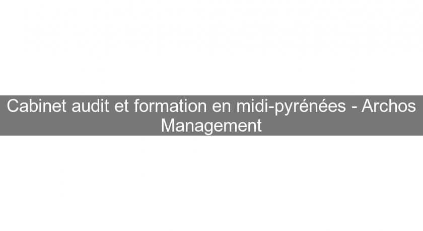 Cabinet audit et formation en midi-pyrénées - Archos Management