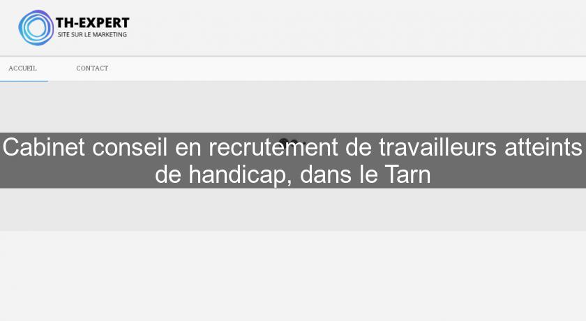 Cabinet conseil en recrutement de travailleurs atteints de handicap, dans le Tarn Cabinet conseil en recrutement de travailleurs atteints de handicap, dans le Tarn
