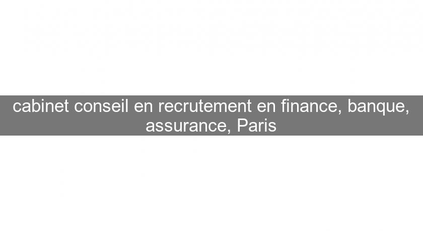 cabinet conseil en recrutement en finance, banque, assurance, Paris cabinet conseil en recrutement en finance, banque, assurance, Paris