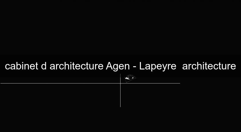 cabinet d'architecture Agen - Lapeyre  architecture