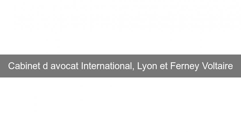 Cabinet d'avocat International, Lyon et Ferney Voltaire