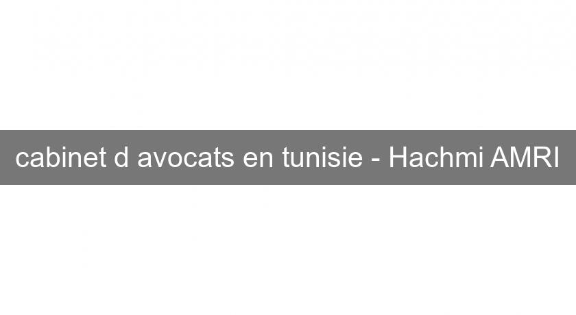 cabinet d'avocats en tunisie - Hachmi AMRI