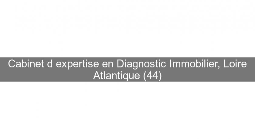 Cabinet d'expertise en Diagnostic Immobilier, Loire Atlantique (44)