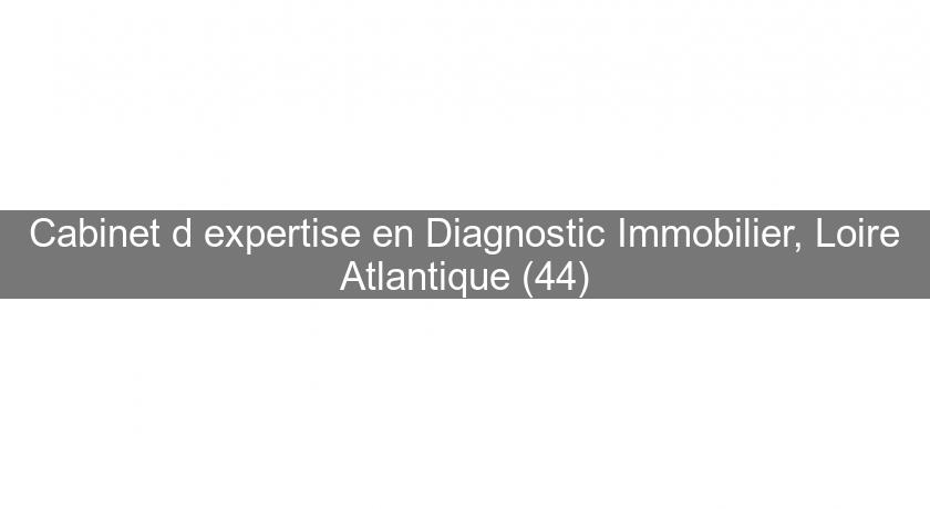 Cabinet d'expertise en Diagnostic Immobilier, Loire Atlantique (44) Cabinet d'expertise en Diagnostic Immobilier, Loire Atlantique (44)