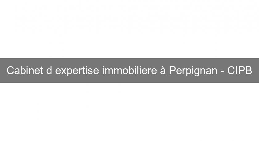 Cabinet d'expertise immobiliere à Perpignan - CIPB Cabinet d'expertise immobiliere à Perpignan - CIPB