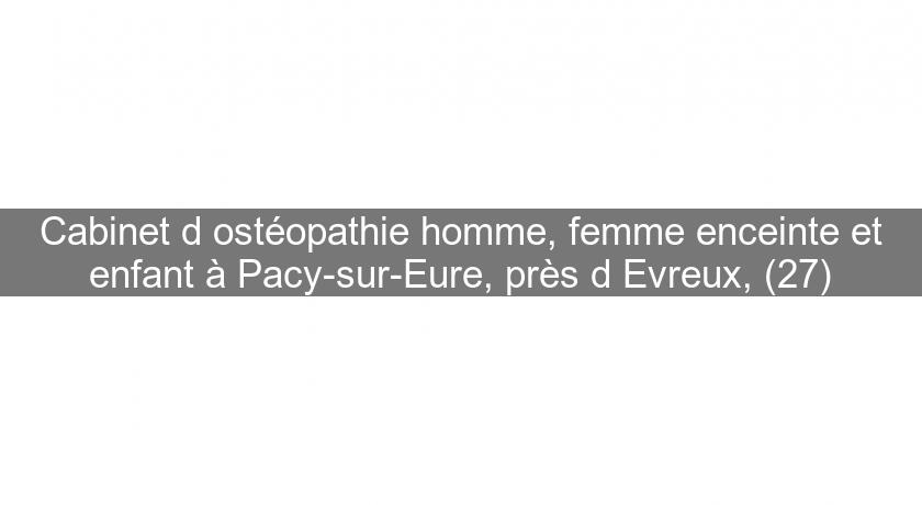 Cabinet d'ostéopathie homme, femme enceinte et enfant à Pacy-sur-Eure, près d'Evreux, (27)