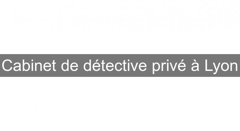 Cabinet de détective privé à Lyon