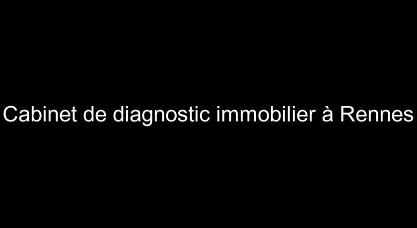 Cabinet de diagnostic immobilier à Rennes Cabinet de diagnostic immobilier à Rennes