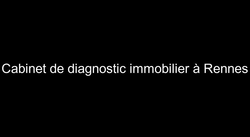 Cabinet de diagnostic immobilier à Rennes