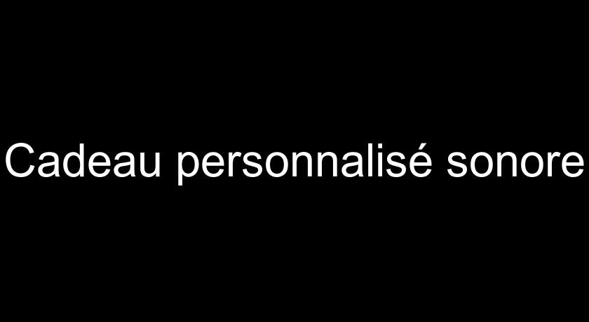 Cadeau personnalisé sonore Cadeau personnalisé sonore