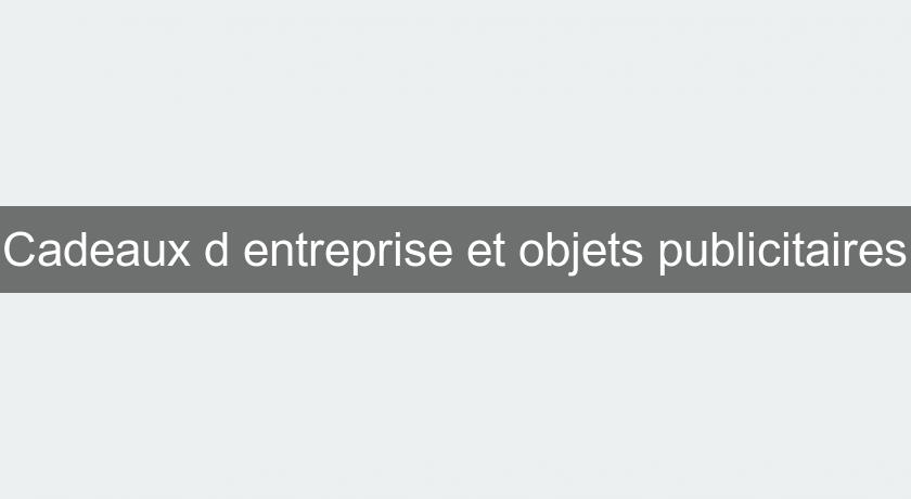 Cadeaux d'entreprise et objets publicitaires Cadeaux d'entreprise et objets publicitaires