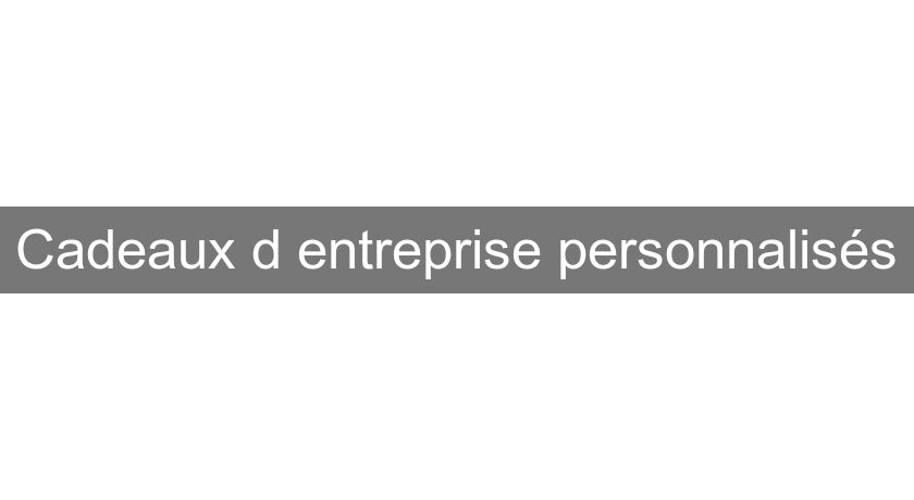 Cadeaux d'entreprise personnalisés Cadeaux d'entreprise personnalisés