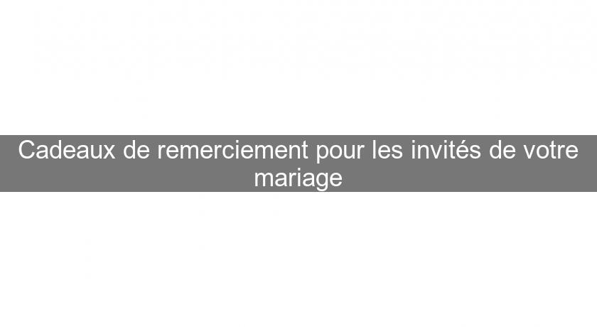 Cadeaux de remerciement pour les invités de votre mariage