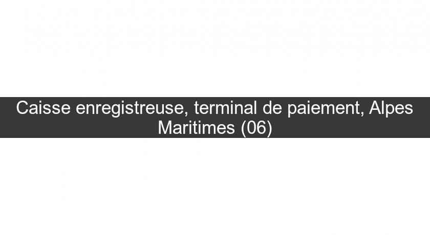 Caisse enregistreuse, terminal de paiement, Alpes Maritimes (06)