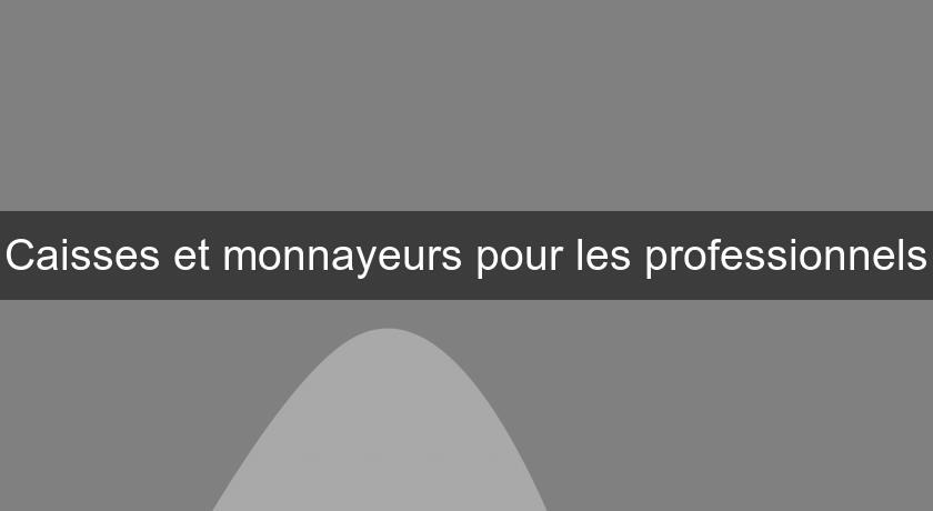 Caisses et monnayeurs pour les professionnels