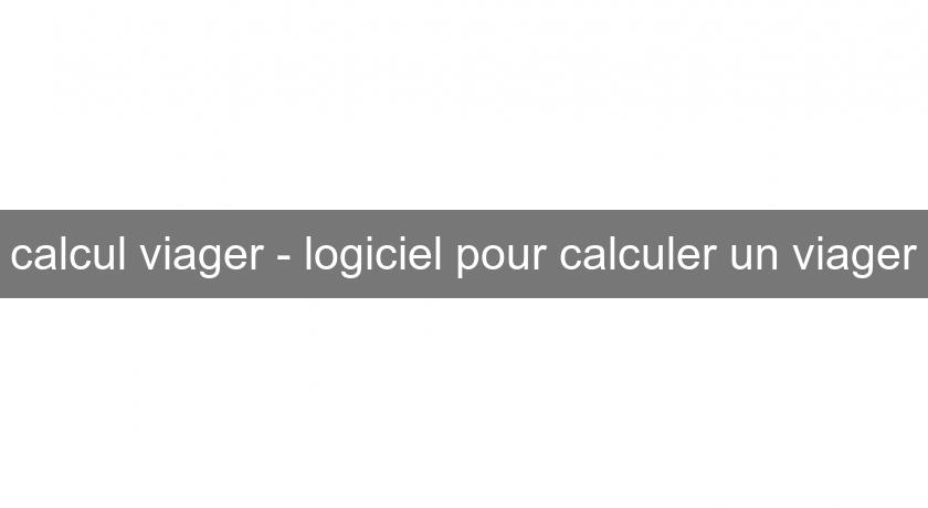 calcul viager - logiciel pour calculer un viager