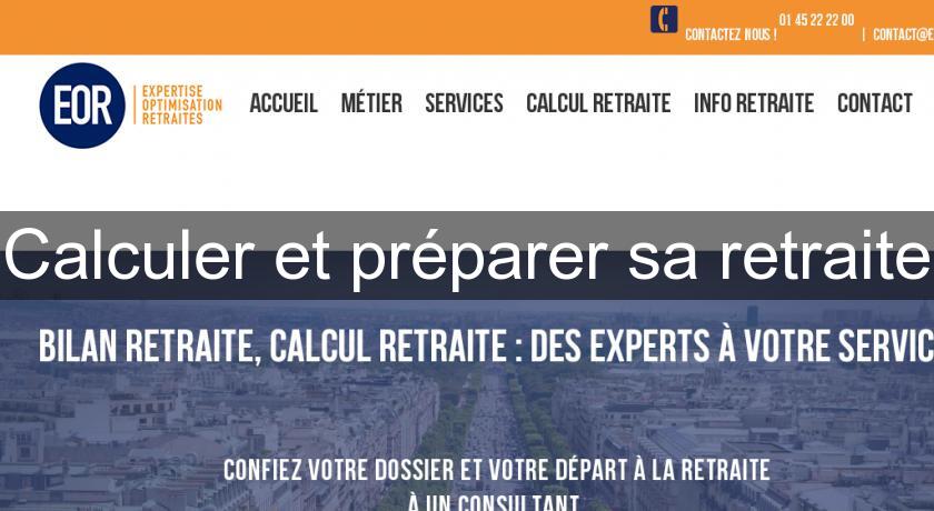 Calculer et préparer sa retraite Calculer et préparer sa retraite
