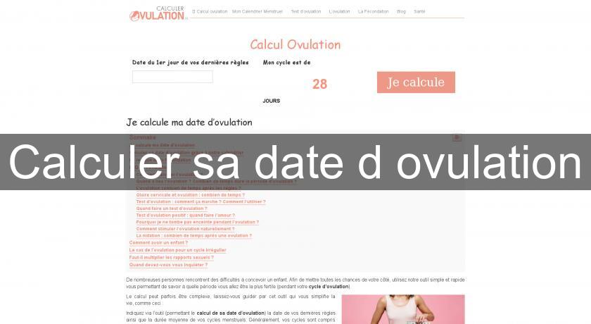 Calculer sa date d'ovulation Calculer sa date d'ovulation