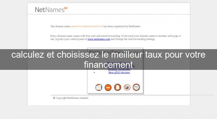 calculez et choisissez le meilleur taux pour votre financement calculez et choisissez le meilleur taux pour votre financement