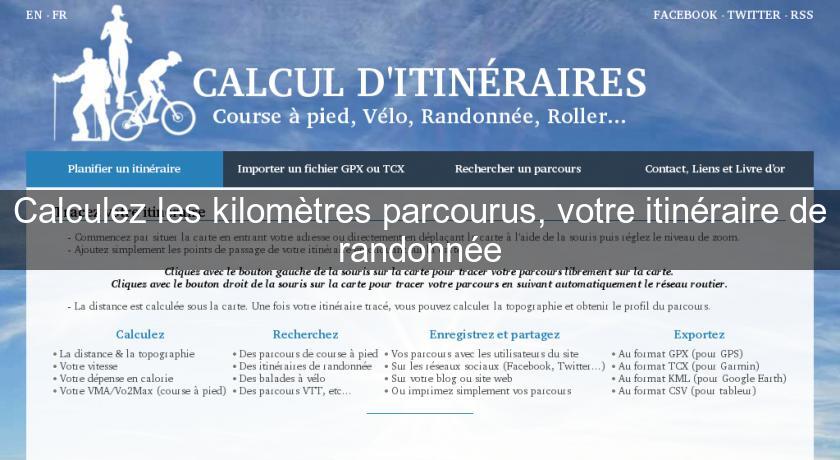 Calculez les kilomètres parcourus, votre itinéraire de randonnée Calculez les kilomètres parcourus, votre itinéraire de randonnée