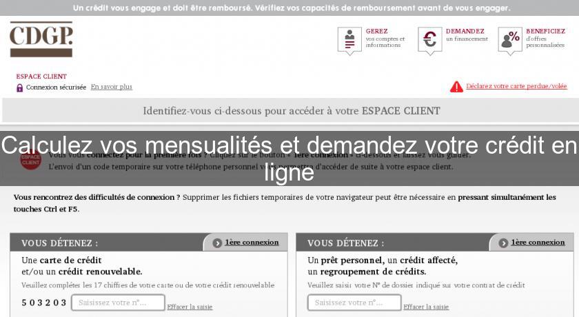 Calculez vos mensualités et demandez votre crédit en ligne Calculez vos mensualités et demandez votre crédit en ligne