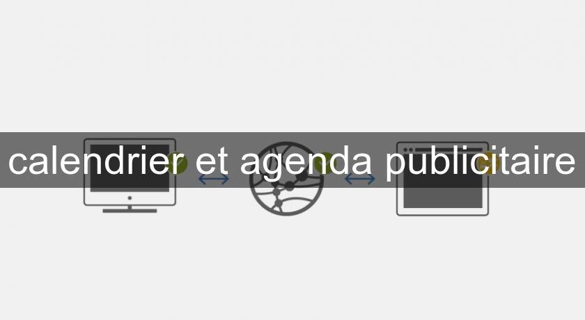 calendrier et agenda publicitaire calendrier et agenda publicitaire