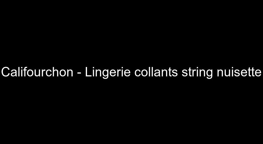 Califourchon - Lingerie collants string nuisette Califourchon - Lingerie collants string nuisette
