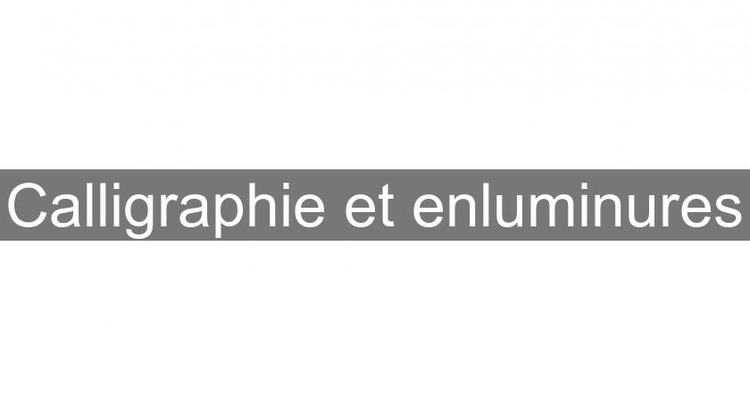 Calligraphie et enluminures Calligraphie et enluminures
