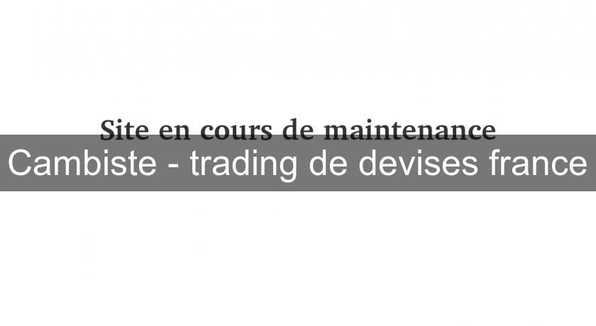 Cambiste - trading de devises france