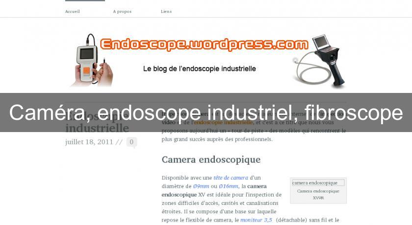 Caméra, endoscope industriel, fibroscope Caméra, endoscope industriel, fibroscope