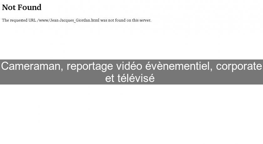 Cameraman, reportage vidéo évènementiel, corporate et télévisé 